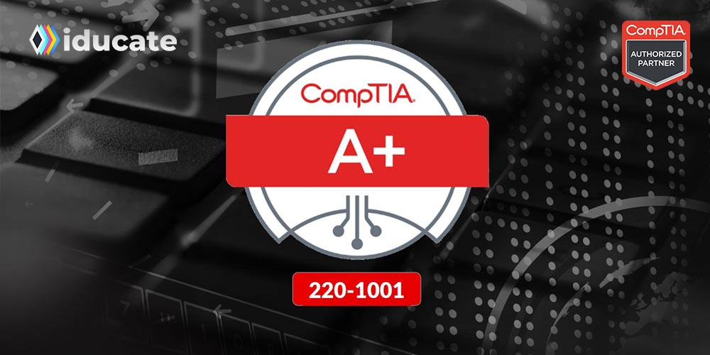 CompTIA Accelerated A+ Core (220-1001)