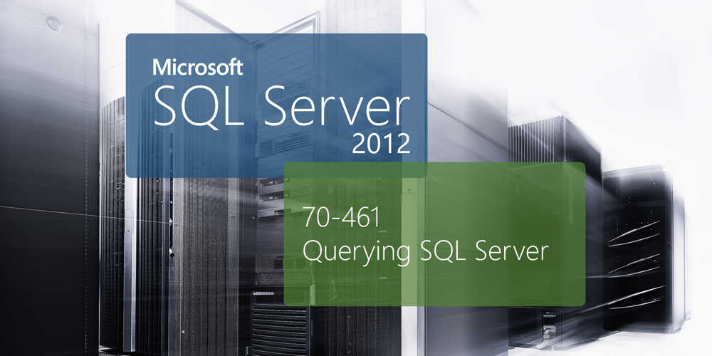 Microsoft 70-461: Querying SQL Server 2012