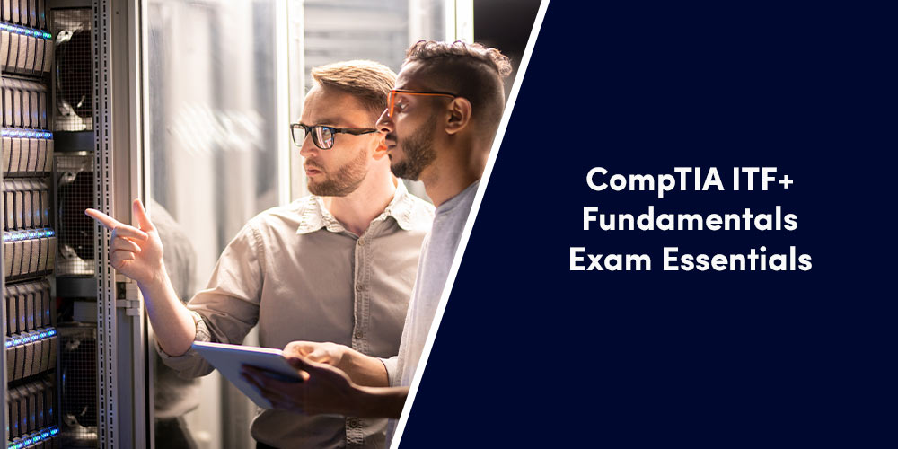 CompTIA ITF+ Fundamentals Exam Essentials