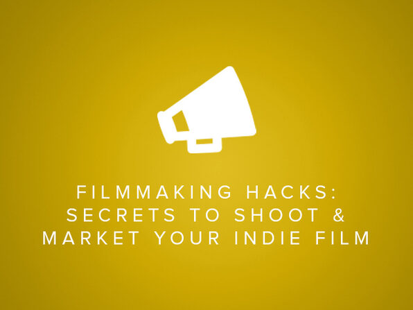Filmmaking Hacks: Secrets to Shoot & Market Your Indie Film - Product Image