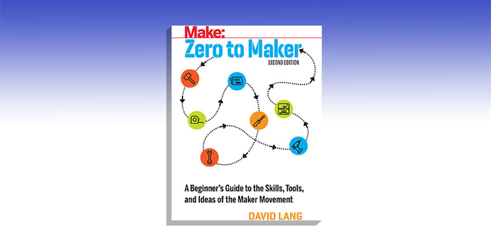 Zero To Maker: 2nd Edition