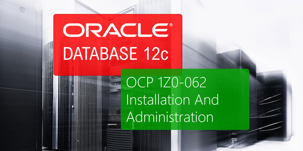 Oracle 12c OCP 1Z0-062: Installation & Administration