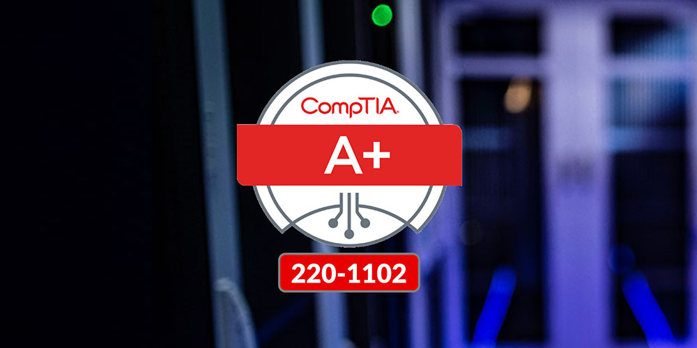 CompTIA A+ Core 2 (220-1102)