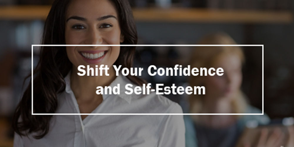 Shift Your Confidence & Self-Esteem
