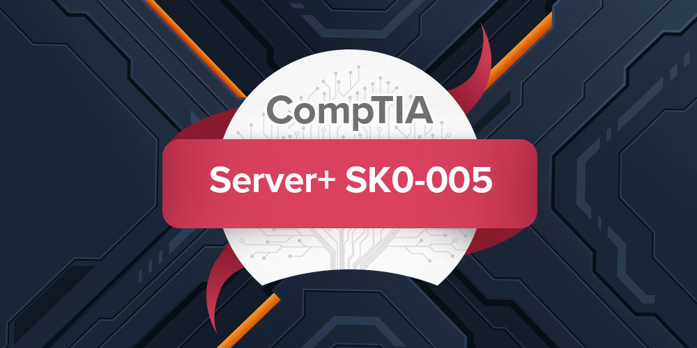 CompTIA Server+ | CompTIA Server+ SK0-005 Certification Prep