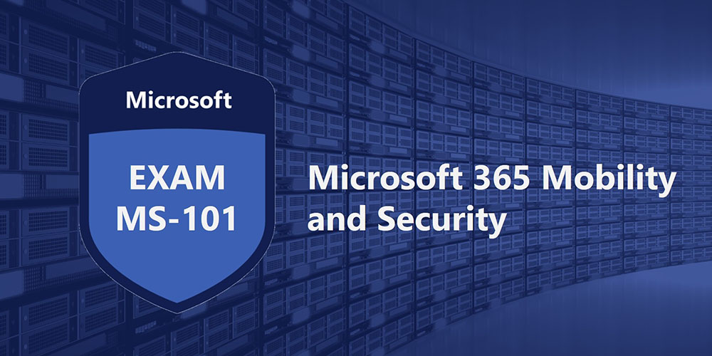Microsoft MS-101: Microsoft 365 Mobility & Security