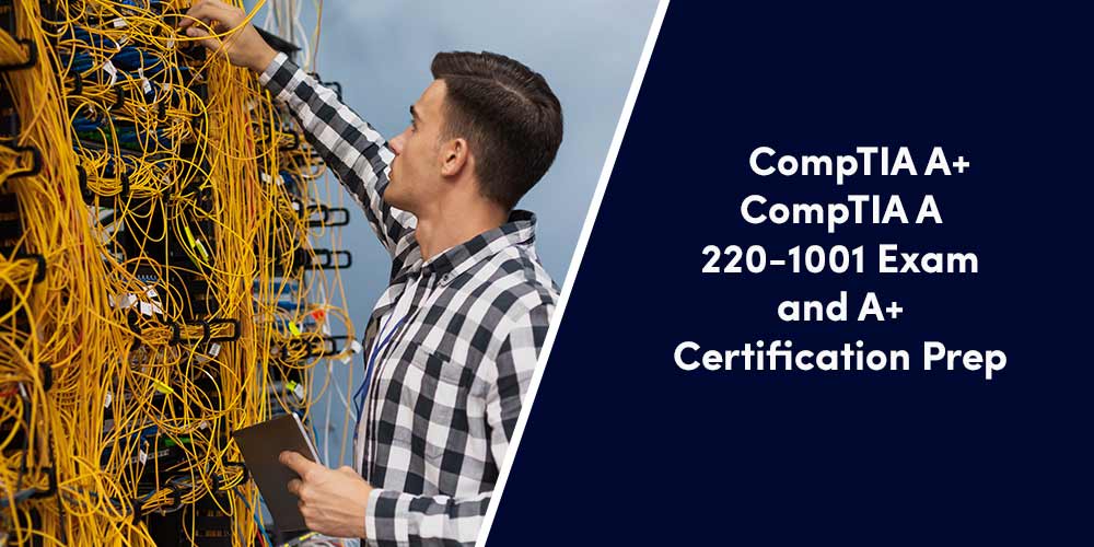 CompTIA A+ CompTIA A 220-1001 Exam & A+ Certification Prep