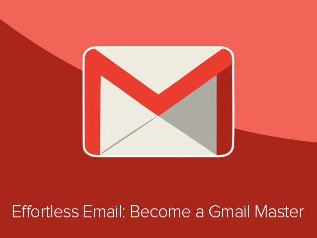 Effortless Email: The Gmail Master Course