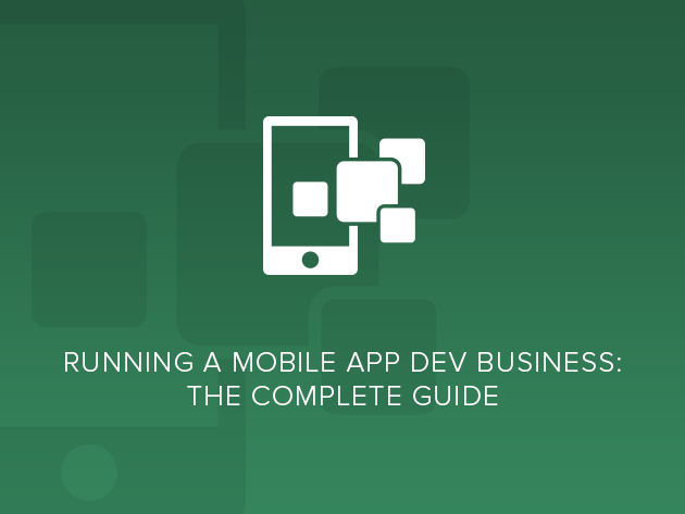 Running a Mobile App Dev Business: The Complete Guide