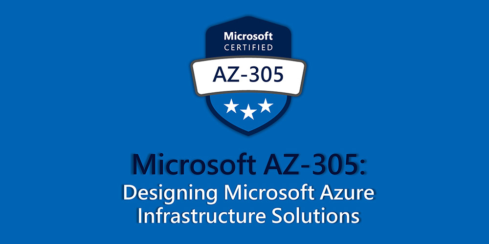 Designing Microsoft Azure Infrastructure Solutions (AZ-305)