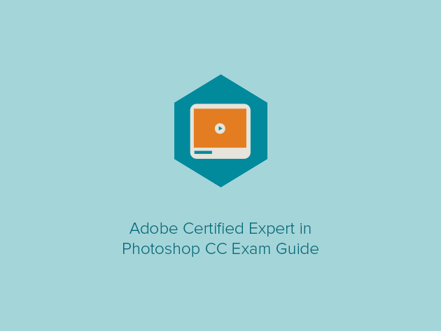 Adobe Certified Expert in Photoshop CC Exam Guide