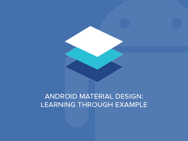 Android Material Design: Learning Through Example